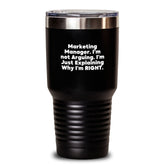 Funny Marketing Manager Tumbler Gifts from Friends and Family - Christmas Unique Tumblers for Marketing Manager I'm Not Arguing. I'm Just Explaining Why I'm Right. - Main